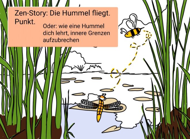 Zen-Story: Die Hummel fliegt. Punkt. Oder wie eine Hummel dich lehrt, Grenzen aufzubrechen